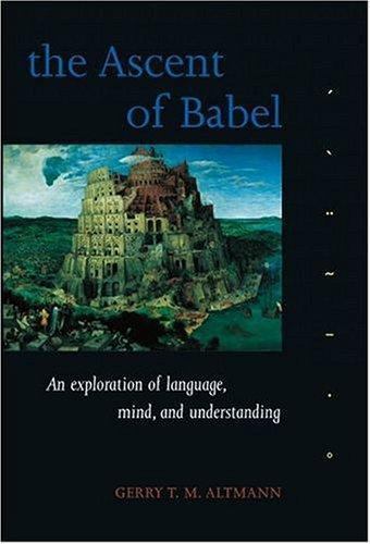 The Ascent of Babel: An Exploration of Language, Mind, and Understanding by Alt
