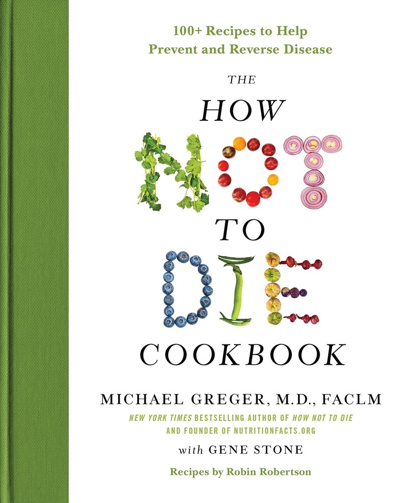The How Not to Die Cookbook: 100+ Recipes to Help Prevent and Reverse Diseas…