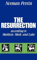 The Resurrection according to Matthew, Mark and Luke by Perrin