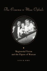 Susan M. White The Cinema of Max Ophuls (Paperback) Film and Culture Series