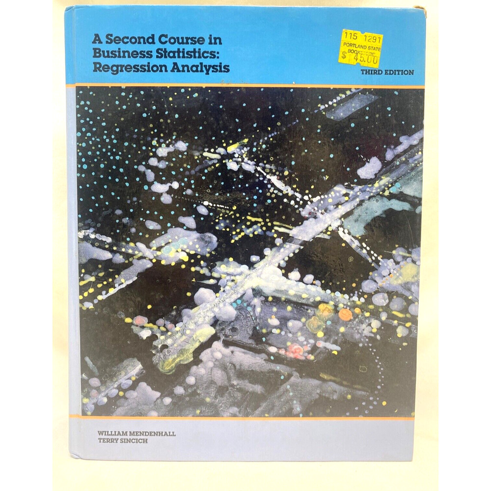 Second Course in Business Statistics : Regression Analysis by Terry Sincich…