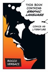 This Book Contains Graphic Language : Comics as Literature Rocco