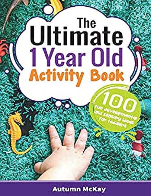The Ultimate 1 Year Old Activity Book : 100 Fun Developmental and