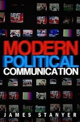 Modern Political Communications: Mediated Politics In Uncertain