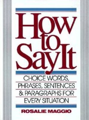 How to Say It: Choice Words, Phrases, Sentences & Paragraphs for Every Si – GOOD