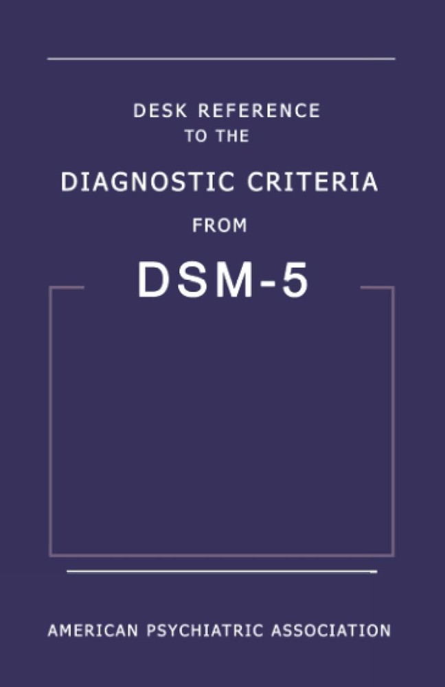 Desk Reference to the Diagnostic Criteria from DSM-5™