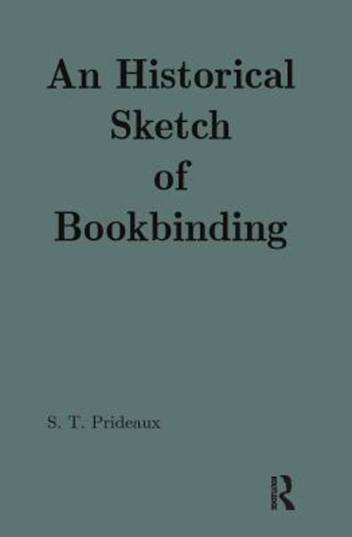 An Historical Sketch of Bookbinding Hardcover Sarah Prideaux