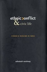 Ethnic Conflict and Civic Life: Hindus and Muslims in India, Varshney, Ashutosh,