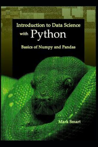 Introduction to Data Science with Python: Basics of Numpy and Pandas by Smart…