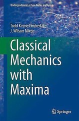 Classical Mechanics with Maxima by Timberlake, Todd Keene; Mixon, J. Wilson