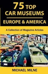75 Top Car Museums in Europe & America: A Collection of Magazine Articles: New