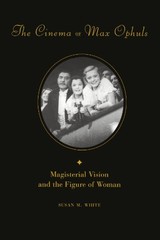 THE CINEMA OF MAX OPHULS By Susan White