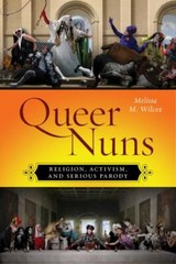 Queer Nuns: Religion, Activism, and Serious Parody (Sexual Cultures, 33), Wilcox