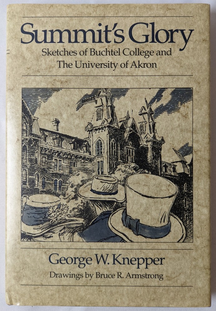 Summit’s Glory: Sketches if Buchtel College University of Akron by Knepper HC