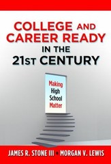 College and Career Ready in the 21st Century : Making High School