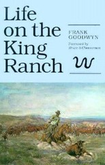 Life on the King Ranch: Volume 49 by Goodwyn, Frank