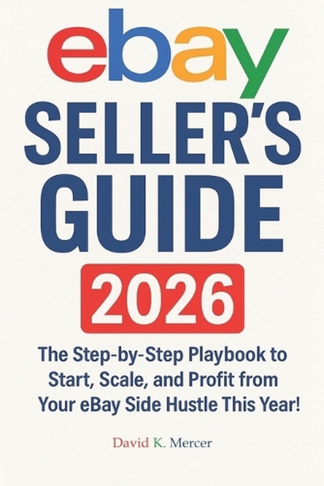 Mastering Online Resale: eBay Seller’s Guide 2026: The Step-by-Step Playbook to