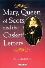 Mary, Queen of Scots and the Casket Letters Hardcover A. E. MacRo