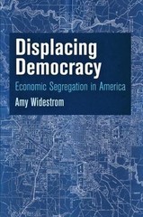 Displacing Democracy: Economic Segregation in America (American Governance: Poli