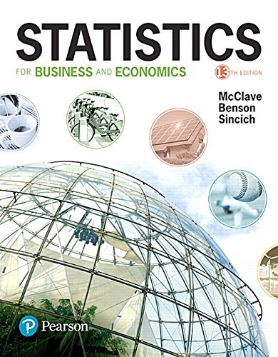 STATISTICS FOR BUSINESS AND ECONOMICS (13TH EDITION) By James T. Mcclave & P.