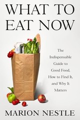 What to Eat Now: The Indispensable Guide to Good Food, How to Find It, and Why I