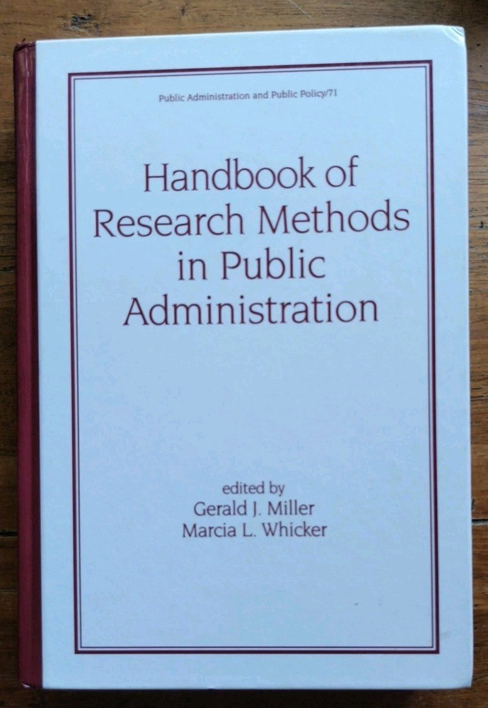 HANDBOOK OF RESEARCH METHODS IN PUBLIC ADMINISTRATION by G. Miller & M. Whicker