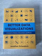 Better Data Visualizations : A Guide for Scholars, Researchers, and Wonks