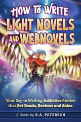 How to Write Light Novels and Webnovels: Your Key to Writing Addictive Stories,