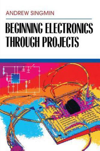 Beginning Electronics Through Projects by Singmin, Andrew