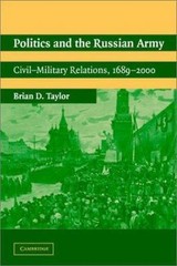 Politics and the Russian Army: Civil-Military Relations, 16892000 Brian D. Tayl