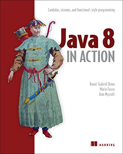 JAVA 8 IN ACTION: LAMBDAS, STREAMS, AND FUNCTIONAL-STYLE By Raoul-gabriel Urma