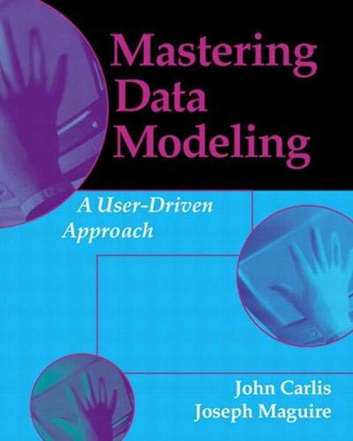 Mastering Data Modeling : A User-Driven Approach Joseph, Carlis,