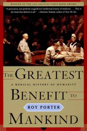 The Greatest Benefit to Mankind: A Medical History of Humanity (The Norto – GOOD