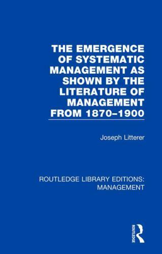 Emergence of Systematic Management As Shown by the Literature of Management f…