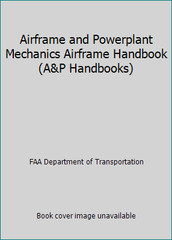 Airframe and Powerplant Mechanics Airframe Handbook (A&P Handbooks)