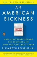 An American Sickness: How Healthcare Became Big Business and How (0143110853)