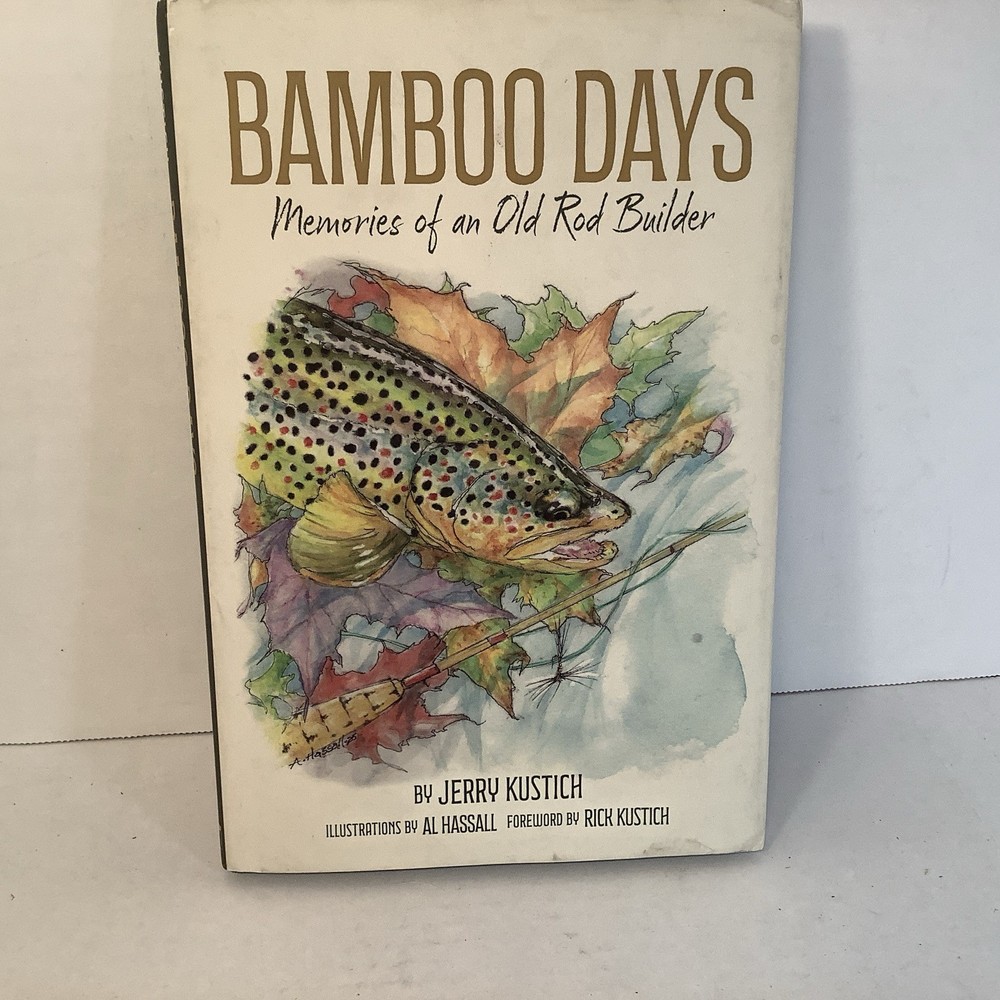 Bamboo Days Memories of an Old Rod Builder Jerry Kustich Fly Fishing Montana