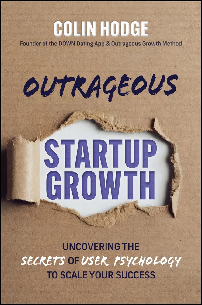 Outrageous Startup Growth: Uncovering the Secrets of User Psychology to Scal…