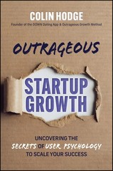 Outrageous Startup Growth: Uncovering the Secrets of User Psychology to Scal…