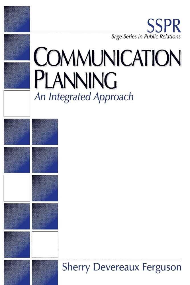 Communication Planning: An Integrated Approach (SAGE Series in Public Relati…