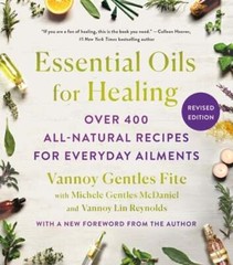 Essential Oils for Healing, Revised Edition: Over 400 All-Natural Recipes for