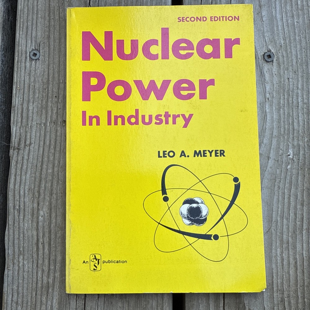 NUCLEAR POWER IN INDUSTRY, 2nd Edition, Leo A. Meyer, ATS Technical Publication