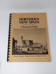 Northern New Spain : A Research Guide by Barnes, Naylor and Polzer