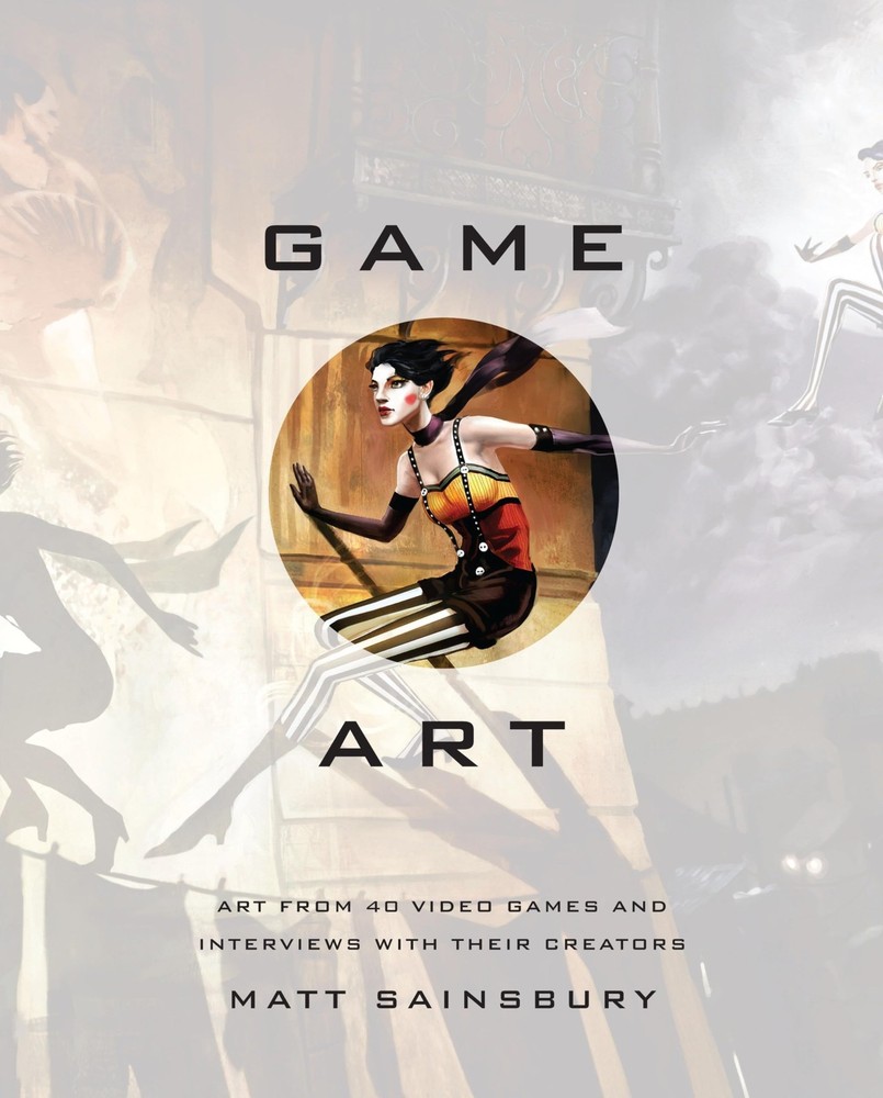 Game Art: Art from 40 Video Games and Interviews with Their Creators, Sainsbury,
