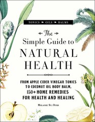 The Simple Guide to Natural Health: From Apple Cider Vinegar Tonics to Cocon…