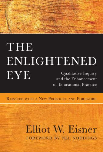 The Enlightened Eye: Qualitative Inquiry and the Enhancement of Educational Prac