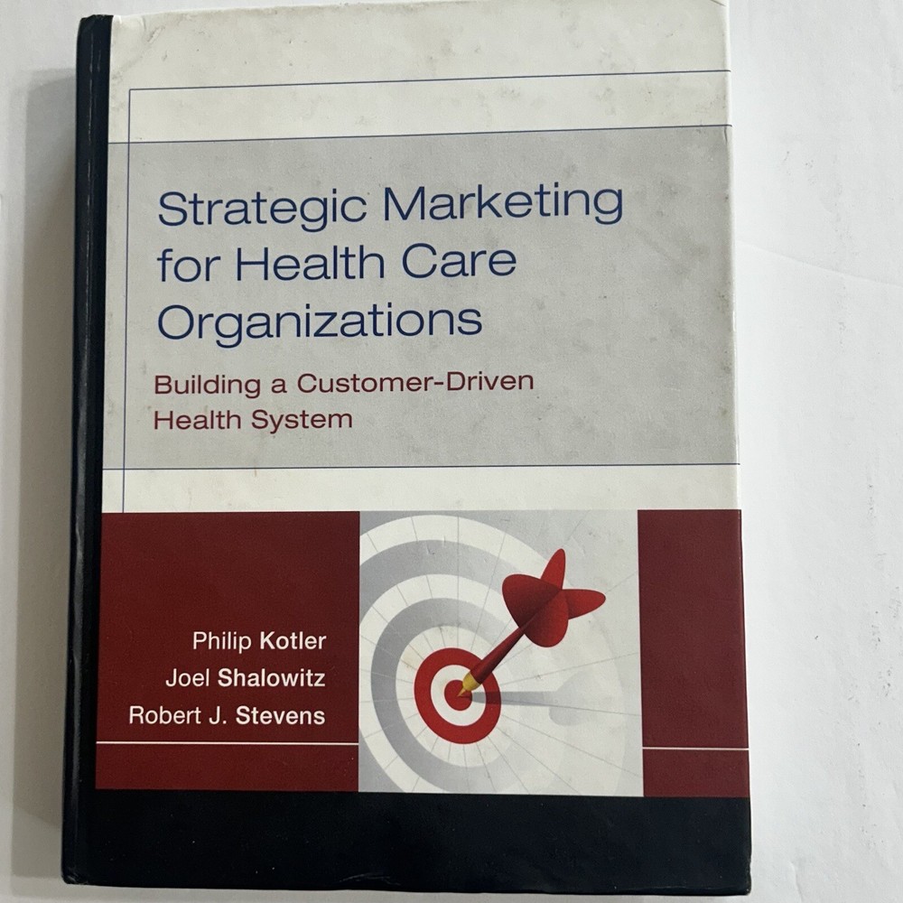 Strategic Marketing for Health Care Organizations: Building a Customer-Driven..