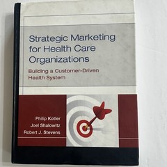 Strategic Marketing for Health Care Organizations: Building a Customer-Driven..
