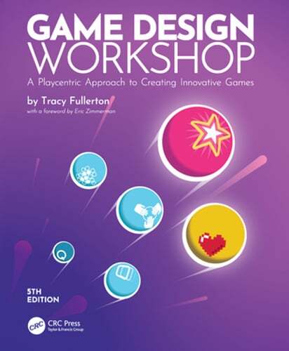 Game Design Workshop: A Playcentric Approach to Creating Innovative Games: New