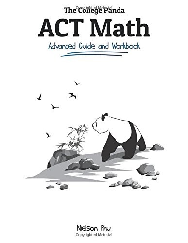 THE COLLEGE PANDA’S ACT MATH: ADVANCED GUIDE AND WORKBOOK By Nielson Phu *VG+*